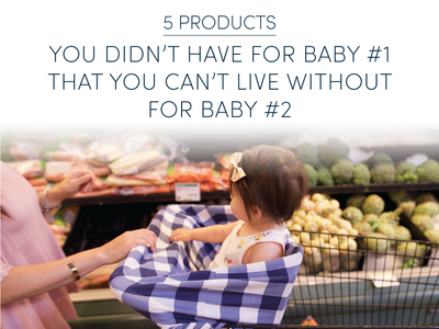 5 products you didn't have for baby #1 that you can't live without for baby #2