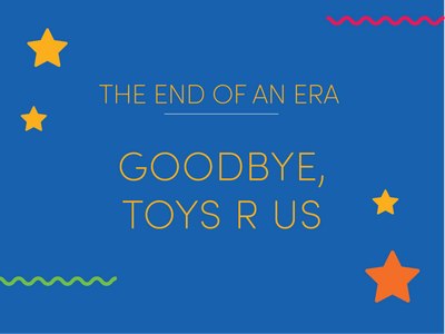 The end of an era - Goodbye, Toys R Us